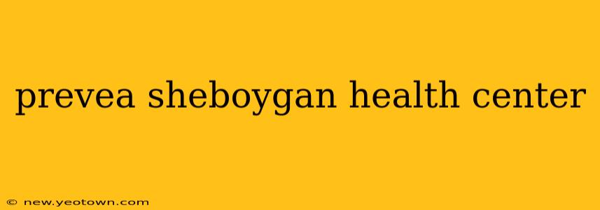 prevea sheboygan health center