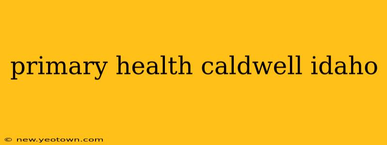 primary health caldwell idaho