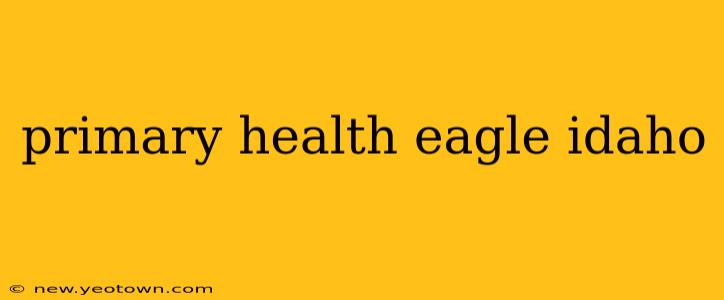 primary health eagle idaho