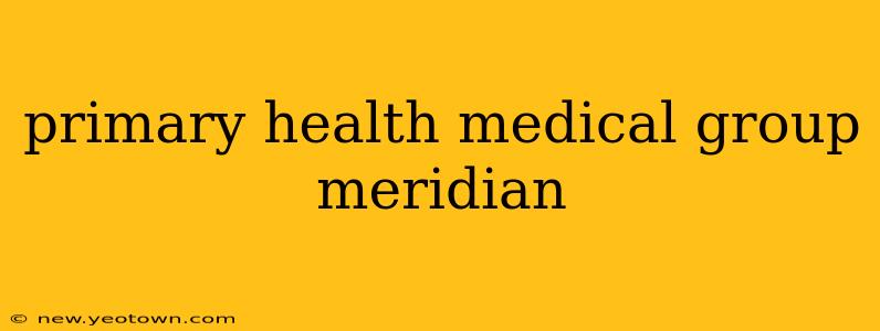 primary health medical group meridian