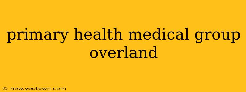 primary health medical group overland