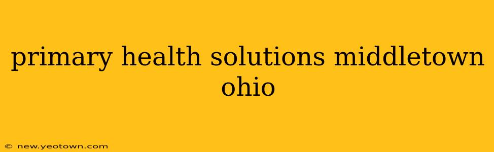 primary health solutions middletown ohio