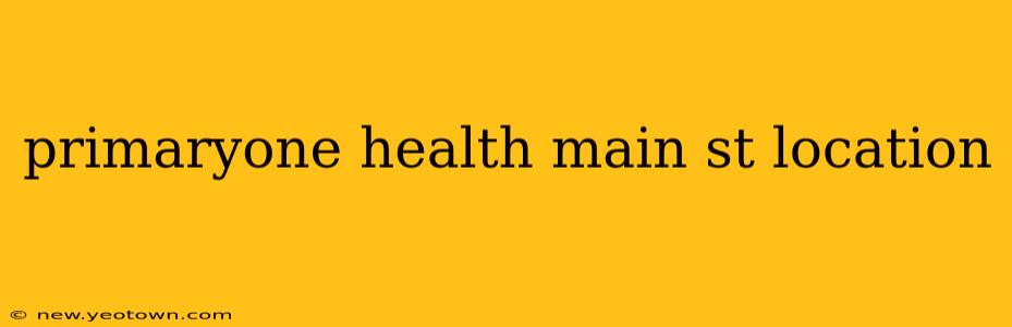 primaryone health main st location