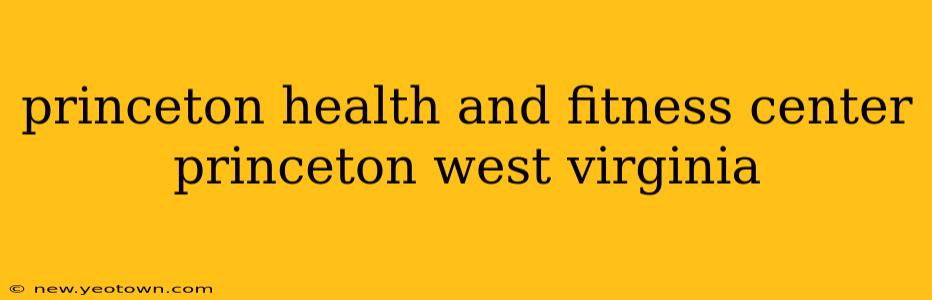 princeton health and fitness center princeton west virginia