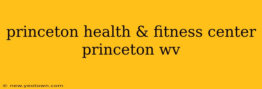 princeton health & fitness center princeton wv