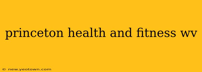 princeton health and fitness wv