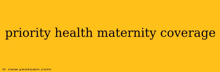 priority health maternity coverage