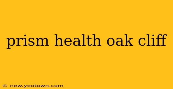 prism health oak cliff