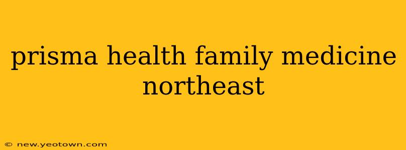 prisma health family medicine northeast