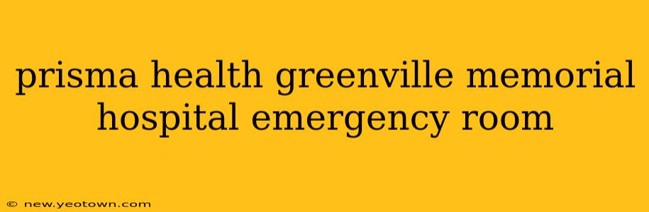 prisma health greenville memorial hospital emergency room