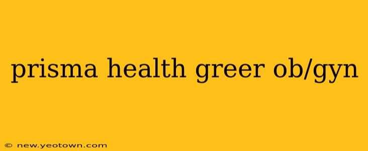 prisma health greer ob/gyn