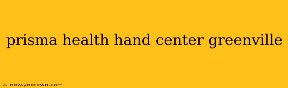 prisma health hand center greenville