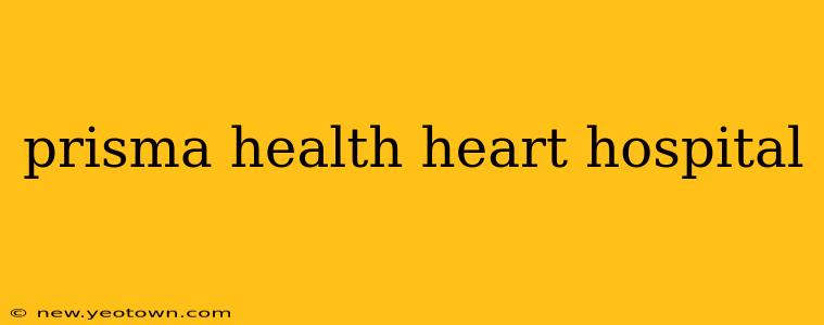 prisma health heart hospital