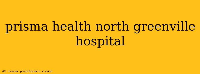 prisma health north greenville hospital