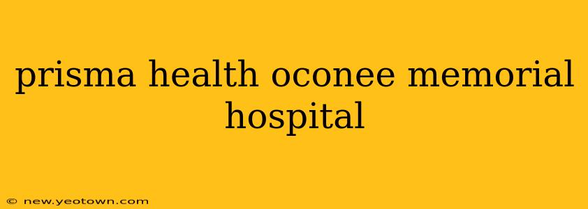 prisma health oconee memorial hospital