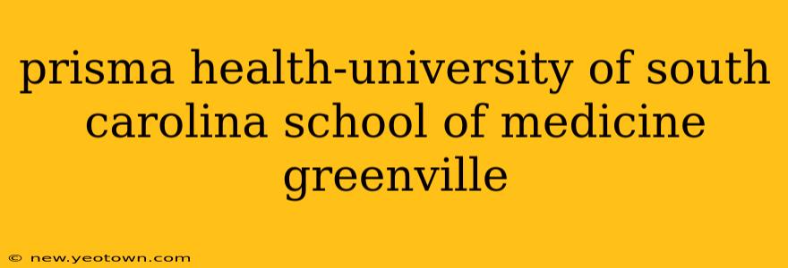 prisma health-university of south carolina school of medicine greenville