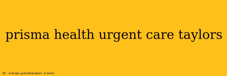 prisma health urgent care taylors