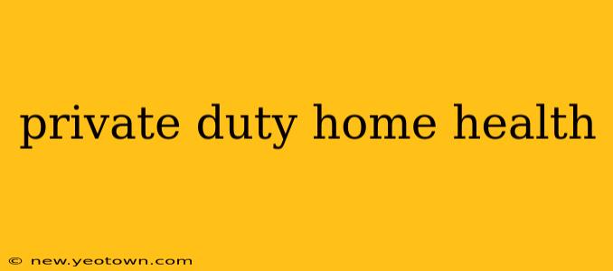 private duty home health