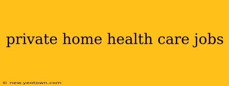 private home health care jobs