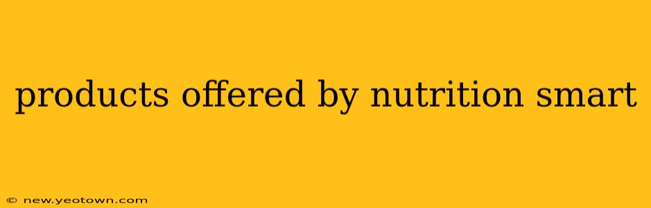 products offered by nutrition smart