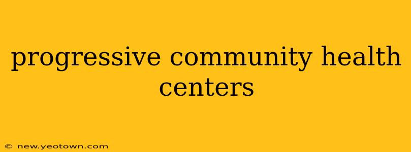 progressive community health centers