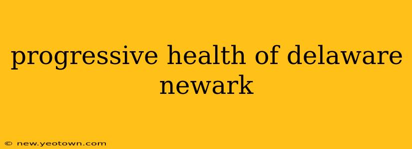 progressive health of delaware newark