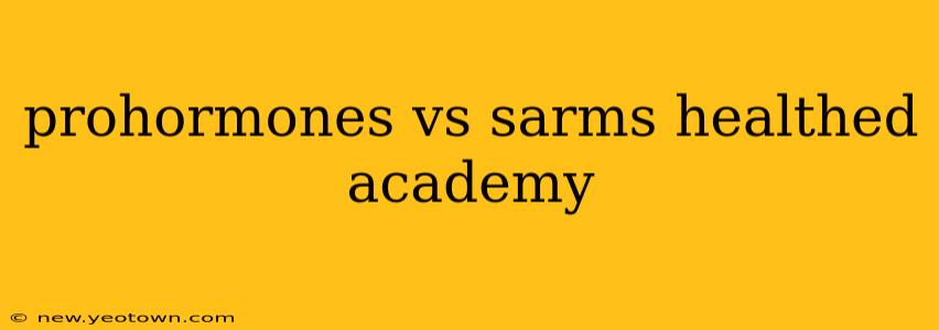 prohormones vs sarms healthed academy