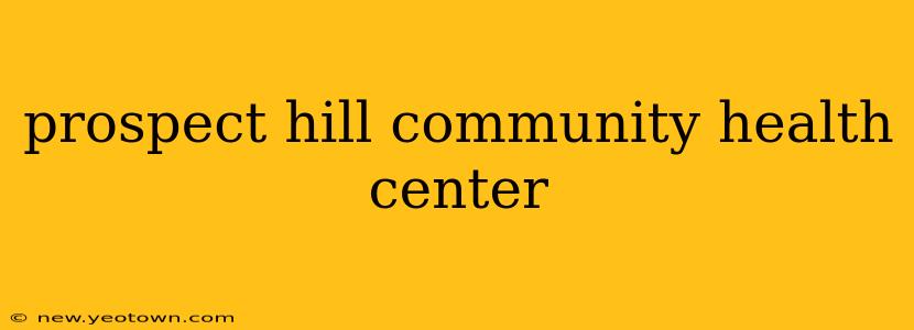 prospect hill community health center