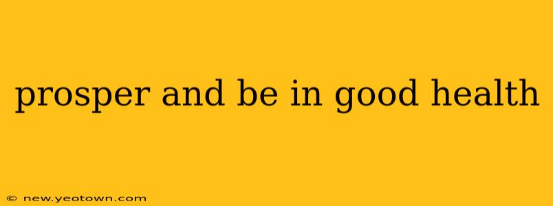 prosper and be in good health