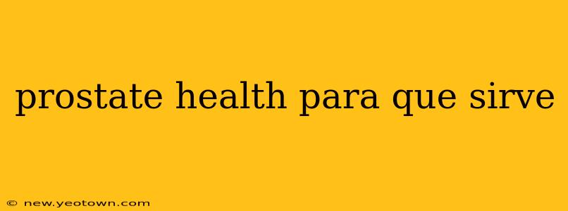prostate health para que sirve