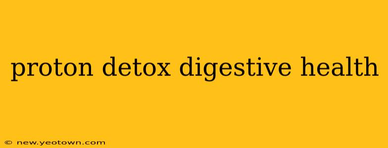 proton detox digestive health
