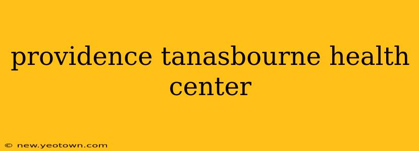providence tanasbourne health center