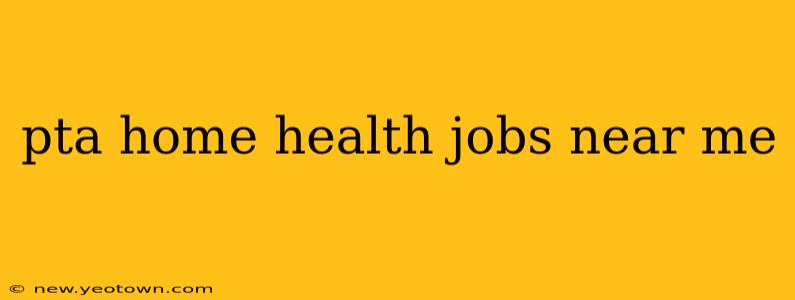 pta home health jobs near me