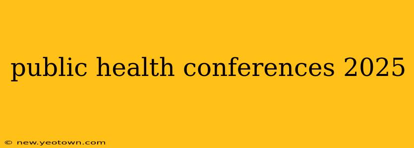 public health conferences 2025
