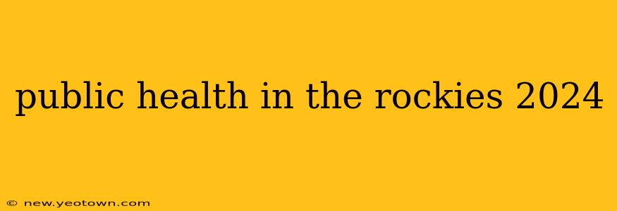 public health in the rockies 2024