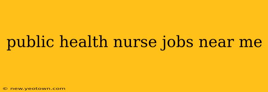 public health nurse jobs near me