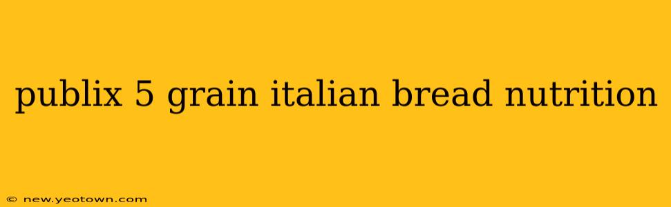 publix 5 grain italian bread nutrition
