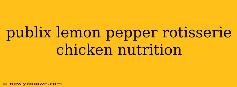 publix lemon pepper rotisserie chicken nutrition