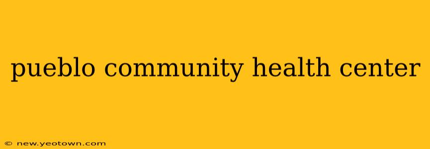 pueblo community health center