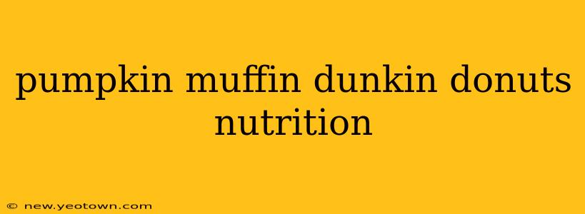 pumpkin muffin dunkin donuts nutrition
