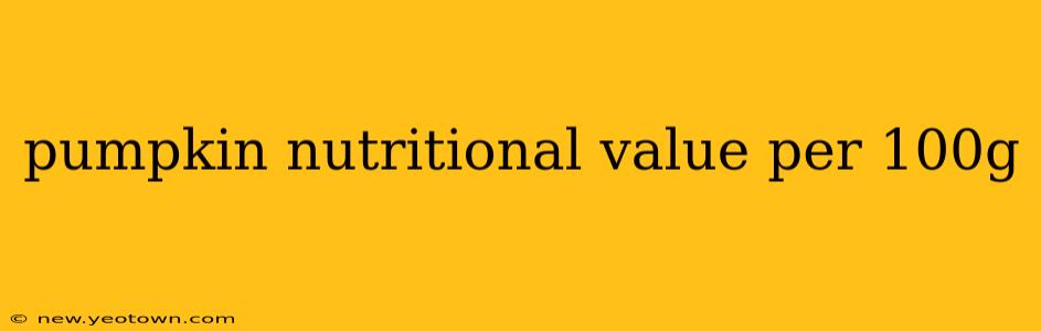 pumpkin nutritional value per 100g