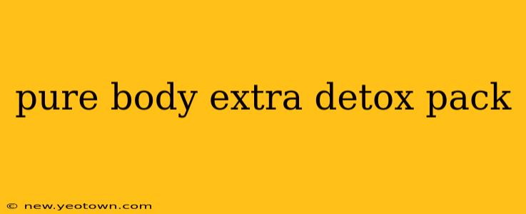 pure body extra detox pack
