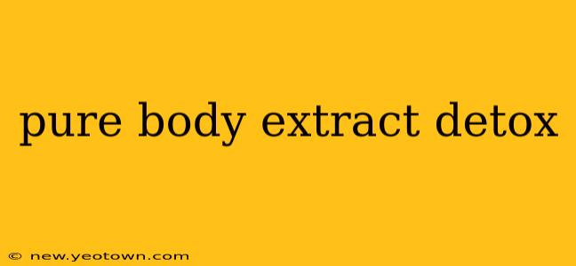 pure body extract detox
