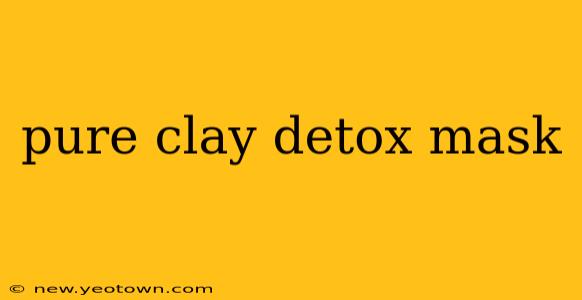 pure clay detox mask