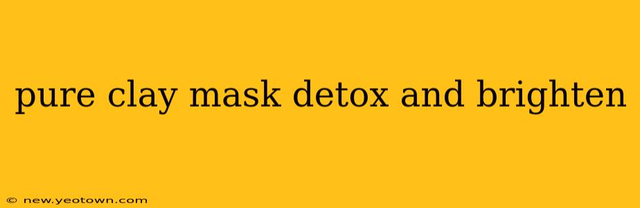 pure clay mask detox and brighten