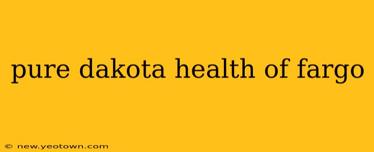 pure dakota health of fargo