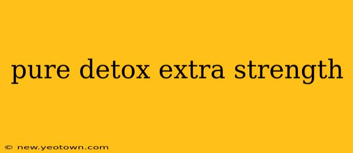 pure detox extra strength