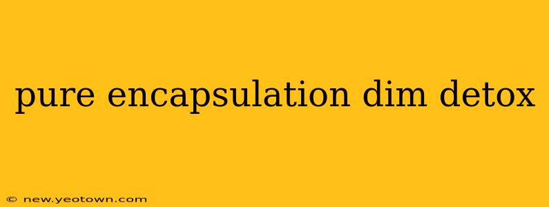 pure encapsulation dim detox