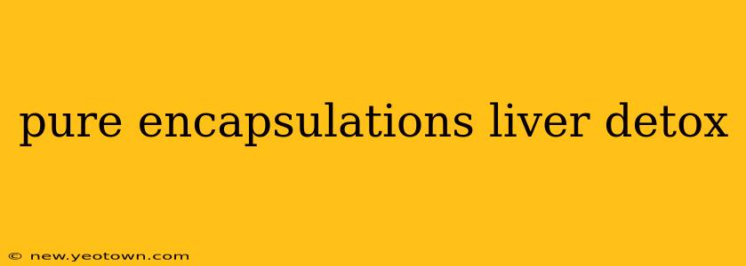 pure encapsulations liver detox