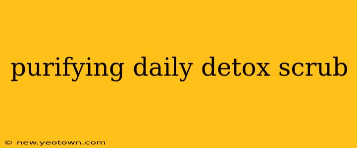 purifying daily detox scrub